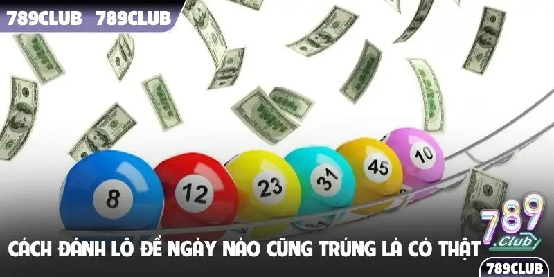 Cách đánh lô đề ngày nào cũng trúng là có thật
