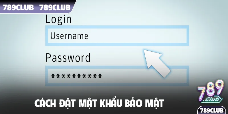 Cách đặt mật khẩu bảo mật