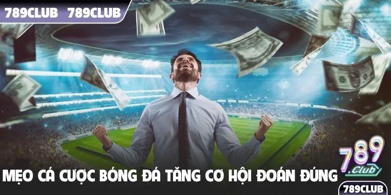 Mẹo cá cược bóng đá tăng cơ hội đoán đúng